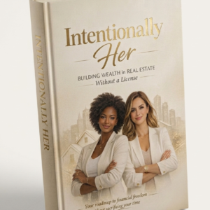 Intentionally Her- Building Wealth in Real Estate Without a License